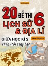 Tổng hợp 20 Đề thi Lịch sử - Địa lí 6 sách Chân Trời Sáng Tạo giữa Kì 2 (Kèm đáp án)